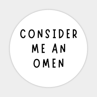 consider me an omen Magnet